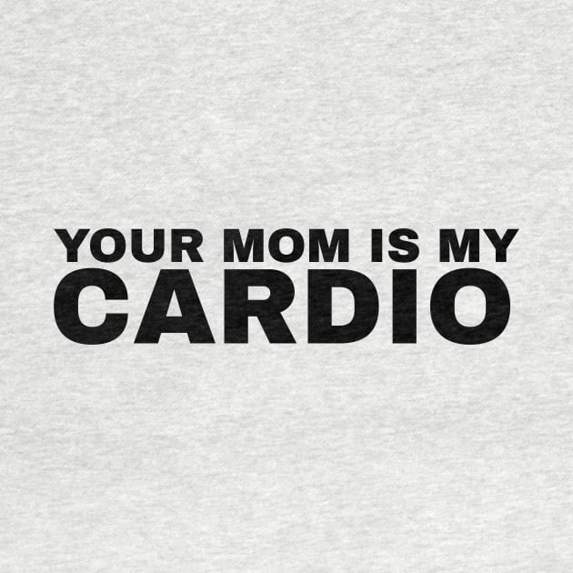 Your Mom is My Cardio - #2 by Trendy-Now